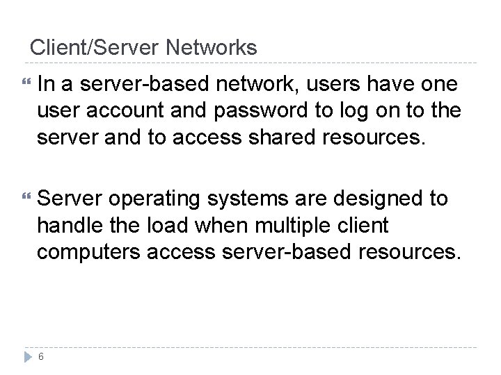 Client/Server Networks In a server-based network, users have one user account and password to