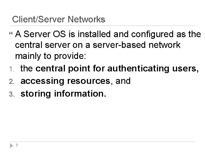 Client/Server Networks A Server OS is installed and configured as the central server on