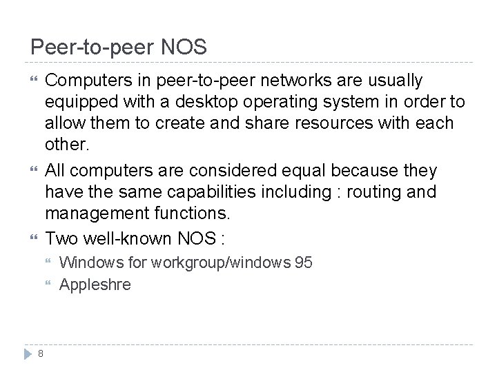 Peer-to-peer NOS Computers in peer-to-peer networks are usually equipped with a desktop operating system