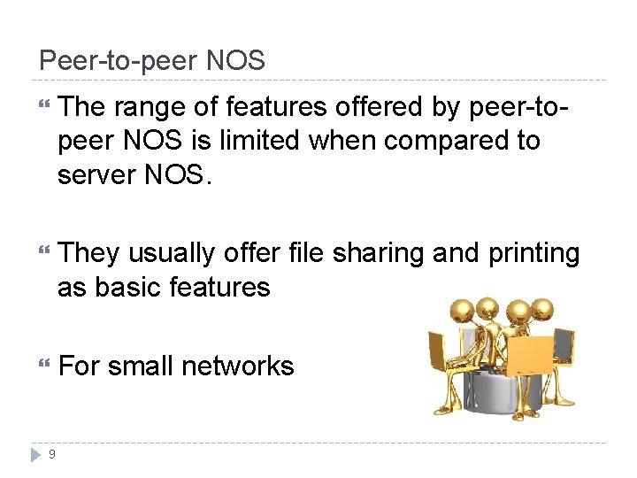 Peer-to-peer NOS The range of features offered by peer-topeer NOS is limited when compared