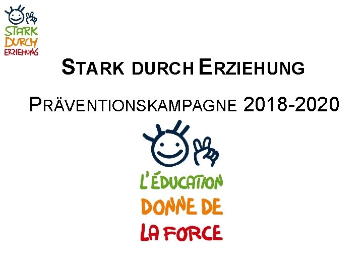 STARK DURCH ERZIEHUNG PRÄVENTIONSKAMPAGNE 2018 -2020 