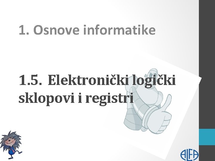 1. Osnove informatike 1. 5. Elektronički logički sklopovi i registri 