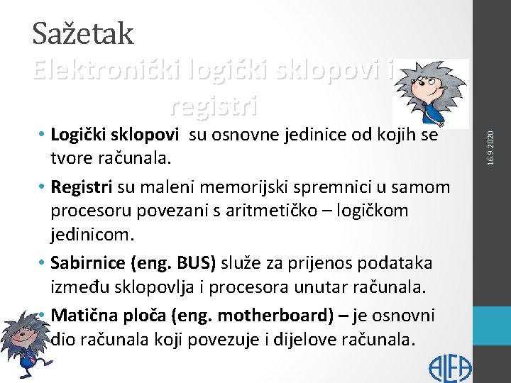 Sažetak • Logički sklopovi su osnovne jedinice od kojih se tvore računala. • Registri