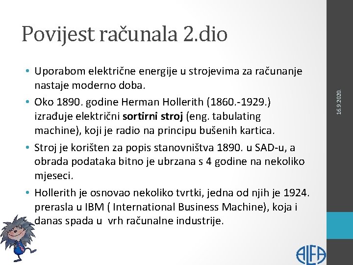  • Uporabom električne energije u strojevima za računanje nastaje moderno doba. • Oko