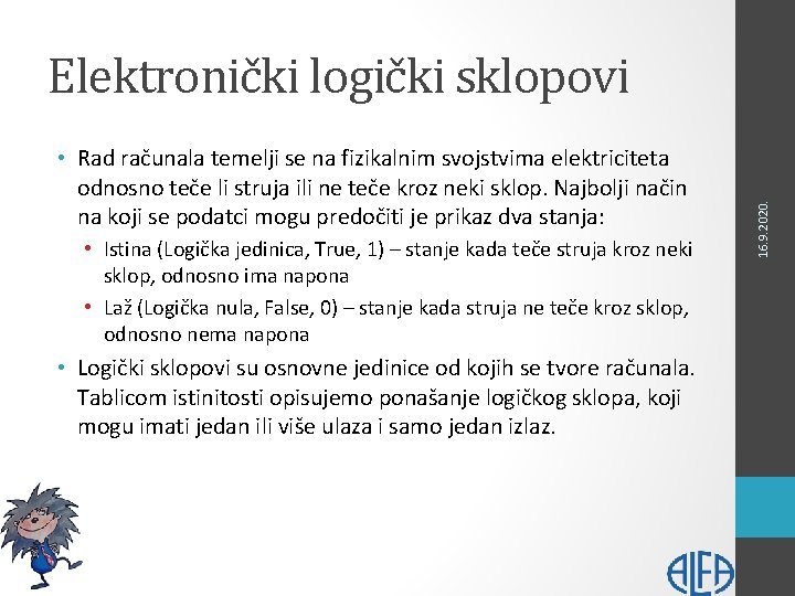  • Rad računala temelji se na fizikalnim svojstvima elektriciteta odnosno teče li struja