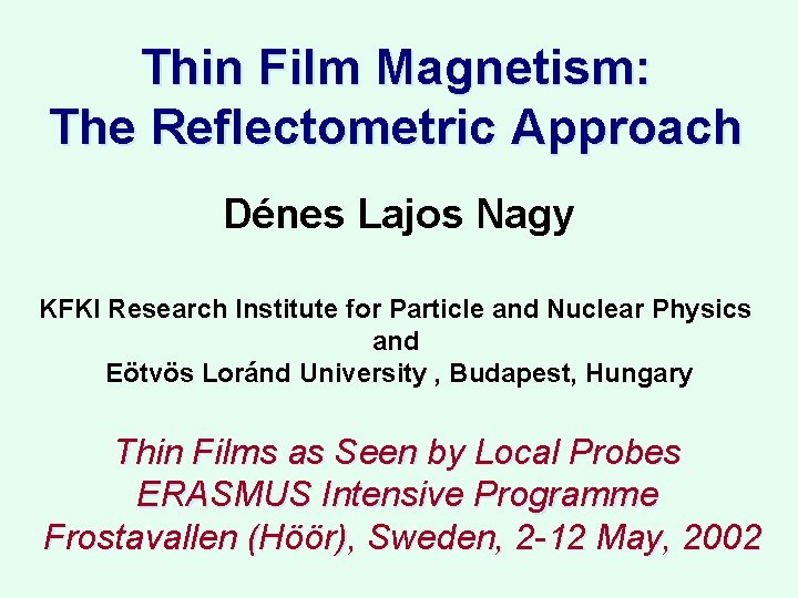 Thin Film Magnetism: The Reflectometric Approach Dénes Lajos Nagy KFKI Research Institute for Particle