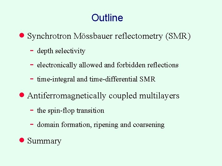 Outline · Synchrotron Mössbauer reflectometry (SMR) depth selectivity electronically allowed and forbidden reflections time