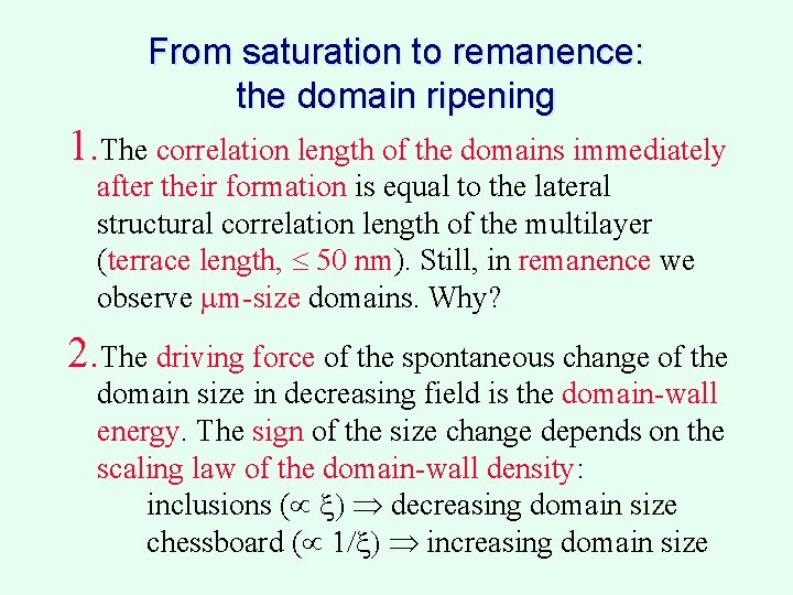 From saturation to remanence: the domain ripening 1. The correlation length of the domains
