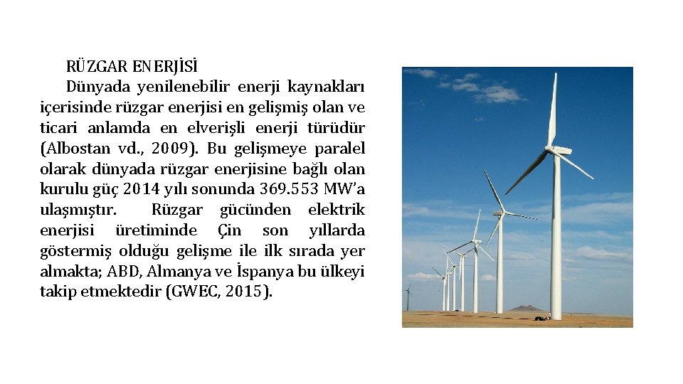 RÜZGAR ENERJİSİ Dünyada yenilenebilir enerji kaynakları içerisinde rüzgar enerjisi en gelişmiş olan ve ticari