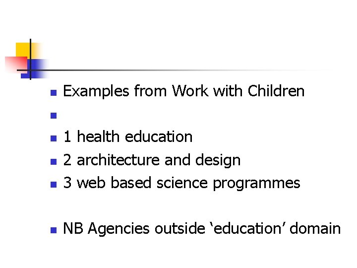 n Examples from Work with Children n n 1 health education 2 architecture and n Examples from Work with Children n n 1 health education 2 architecture and