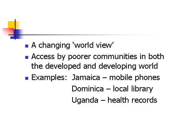 n n n A changing ‘world view’ Access by poorer communities in both the n n n A changing ‘world view’ Access by poorer communities in both the