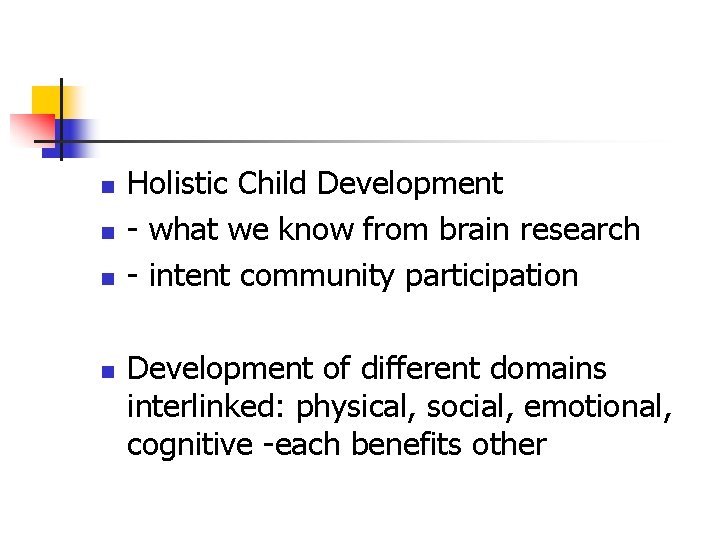 n n Holistic Child Development - what we know from brain research - intent n n Holistic Child Development - what we know from brain research - intent