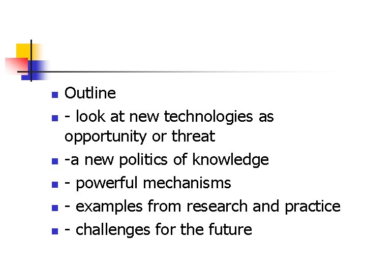n n n Outline - look at new technologies as opportunity or threat -a n n n Outline - look at new technologies as opportunity or threat -a