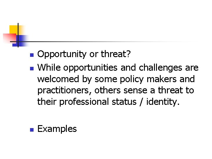 n n n Opportunity or threat? While opportunities and challenges are welcomed by some n n n Opportunity or threat? While opportunities and challenges are welcomed by some