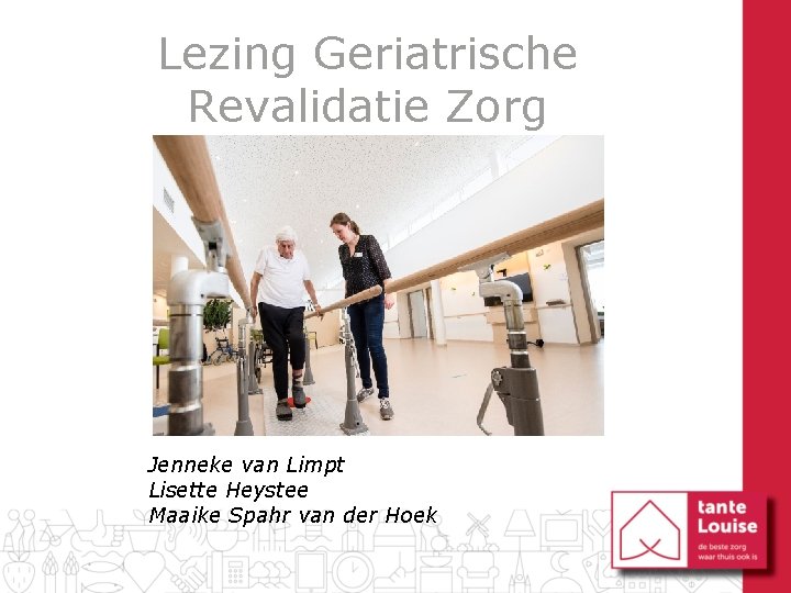 Lezing Geriatrische Revalidatie Zorg Jenneke van Limpt Lisette Heystee Maaike Spahr van der Hoek