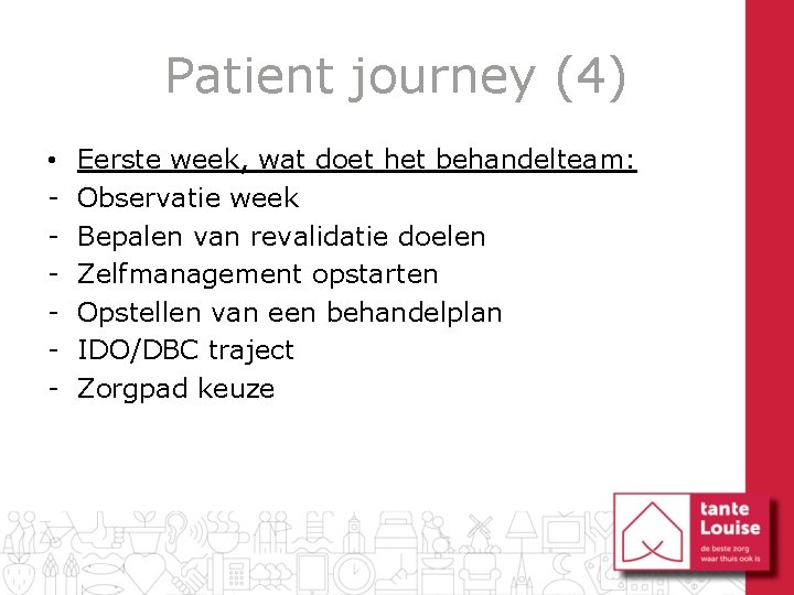 Patient journey (4) • - Eerste week, wat doet het behandelteam: Observatie week Bepalen