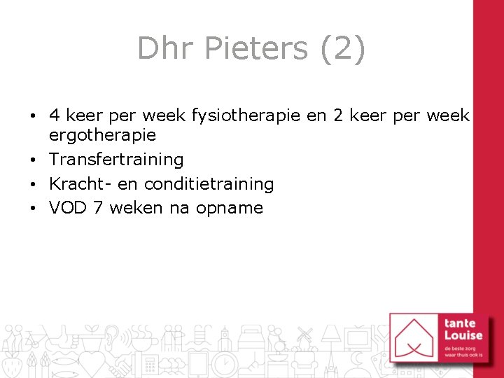 Dhr Pieters (2) • 4 keer per week fysiotherapie en 2 keer per week