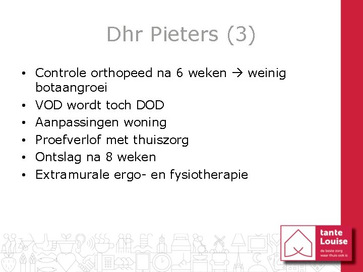 Dhr Pieters (3) • Controle orthopeed na 6 weken weinig botaangroei • VOD wordt