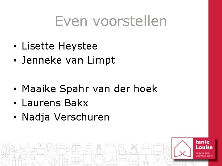 Even voorstellen • Lisette Heystee • Jenneke van Limpt • Maaike Spahr van der