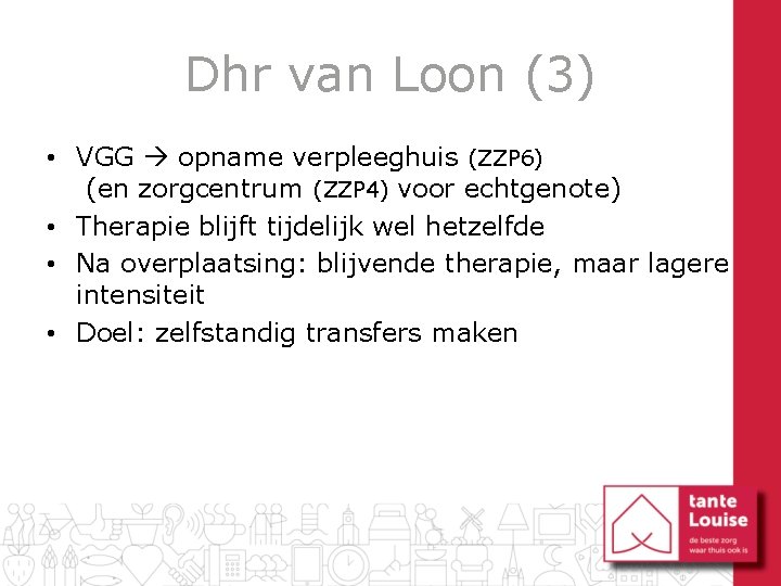 Dhr van Loon (3) • VGG opname verpleeghuis (ZZP 6) (en zorgcentrum (ZZP 4)
