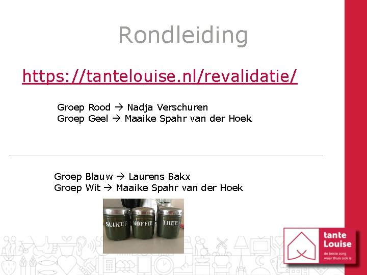 Rondleiding https: //tantelouise. nl/revalidatie/ Groep Rood Nadja Verschuren Groep Geel Maaike Spahr van der