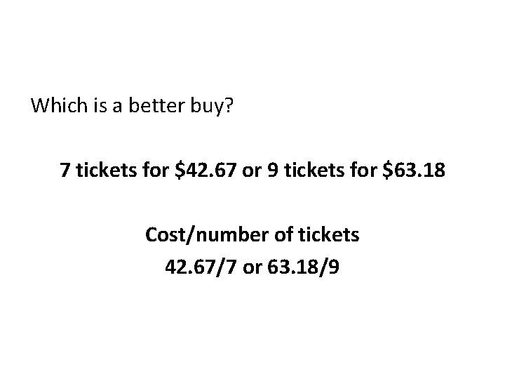 Which is a better buy? 7 tickets for $42. 67 or 9 tickets for