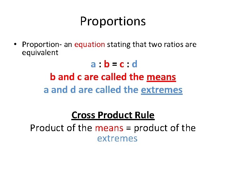 Proportions • Proportion- an equation stating that two ratios are equivalent a: b=c: d