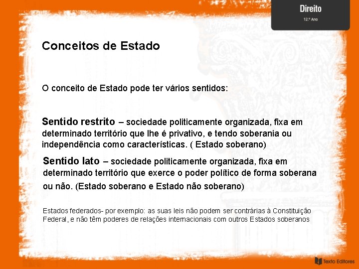 Conceitos de Estado O conceito de Estado pode ter vários sentidos: Sentido restrito –