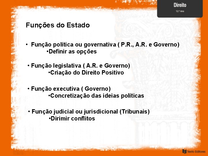 Funções do Estado • Função política ou governativa ( P. R. , A. R.