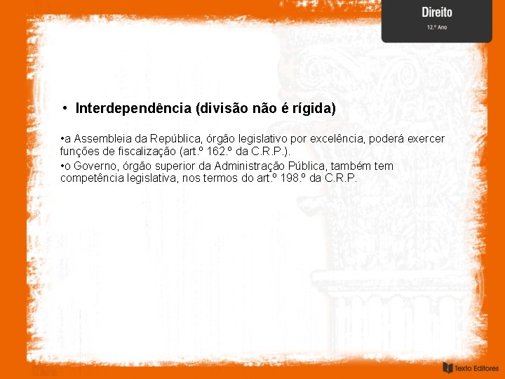  • Interdependência (divisão não é rígida) • a Assembleia da República, órgão legislativo