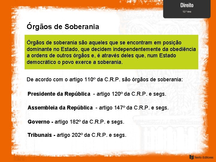 Órgãos de Soberania Órgãos de soberania são aqueles que se encontram em posição dominante