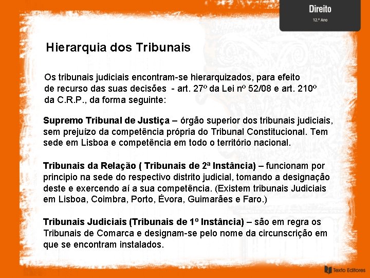 Hierarquia dos Tribunais Os tribunais judiciais encontram se hierarquizados, para efeito de recurso das