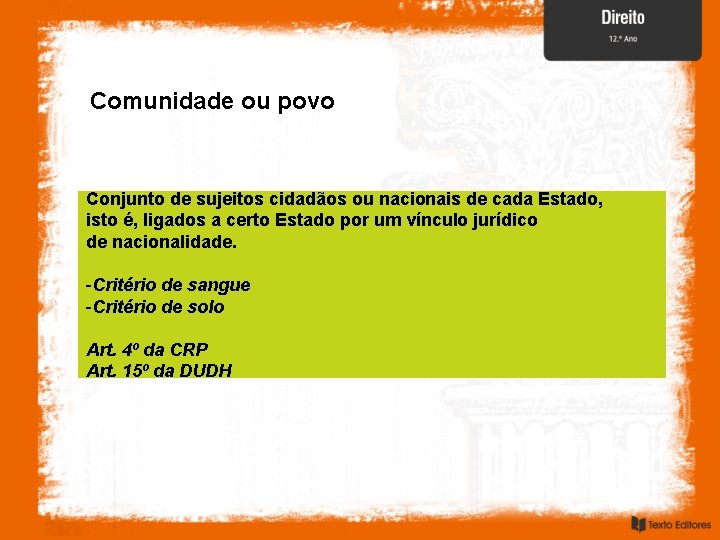 Comunidade ou povo Conjunto de sujeitos cidadãos ou nacionais de cada Estado, isto é,