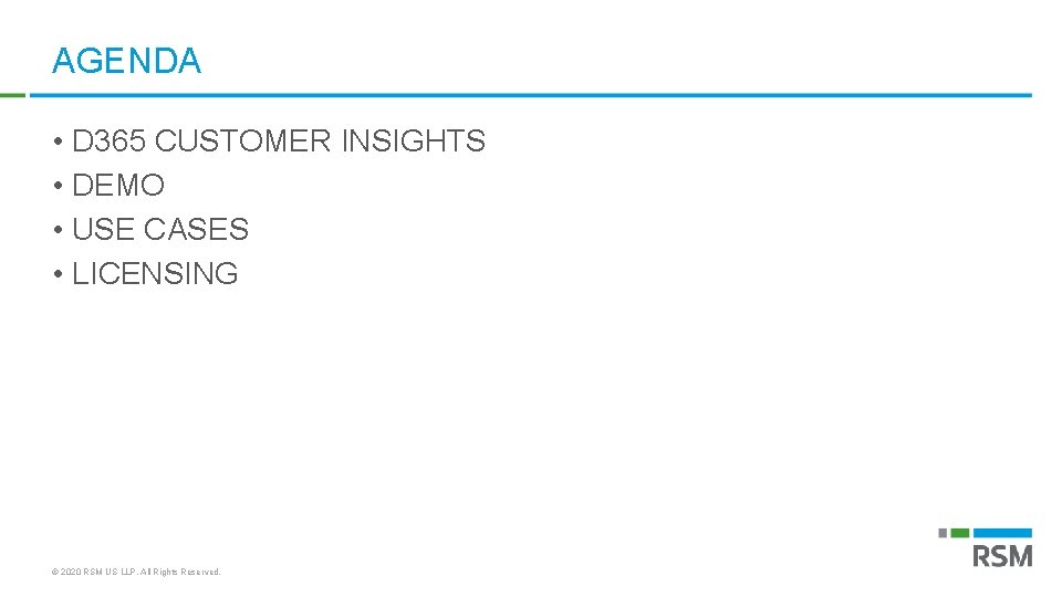 AGENDA • D 365 CUSTOMER INSIGHTS • DEMO • USE CASES • LICENSING ©