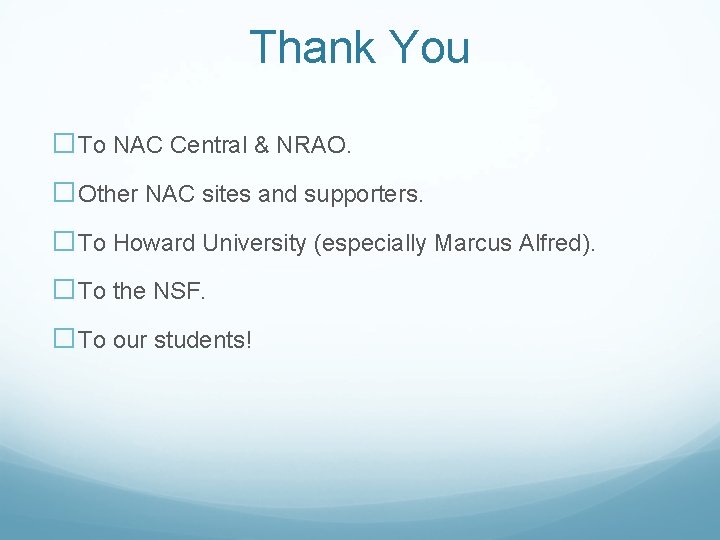 Thank You �To NAC Central & NRAO. �Other NAC sites and supporters. �To Howard Thank You �To NAC Central & NRAO. �Other NAC sites and supporters. �To Howard