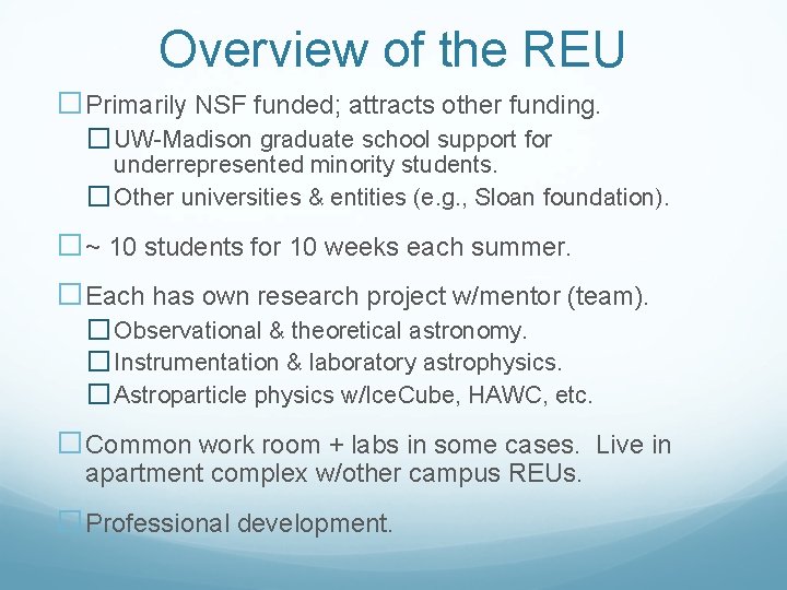 Overview of the REU �Primarily NSF funded; attracts other funding. � UW-Madison graduate school Overview of the REU �Primarily NSF funded; attracts other funding. � UW-Madison graduate school