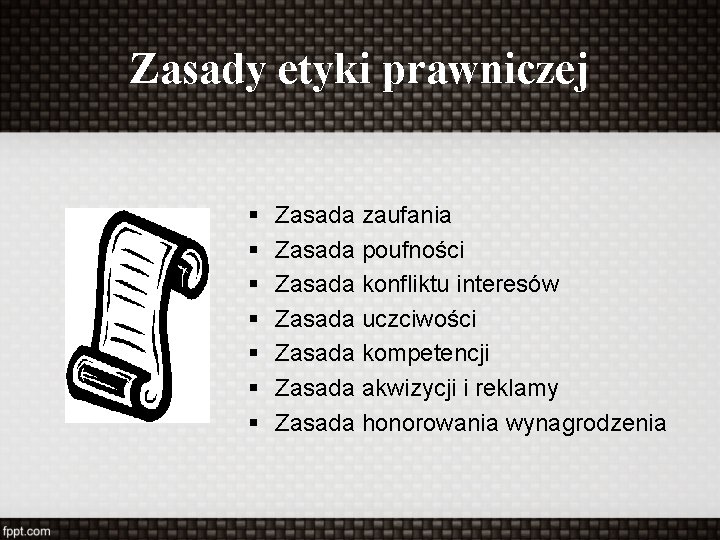 Zasady etyki prawniczej § § § § Zasada zaufania Zasada poufności Zasada konfliktu interesów