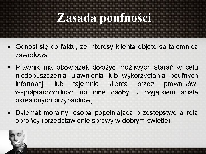 Zasada poufności § Odnosi się do faktu, że interesy klienta objęte są tajemnicą zawodową;