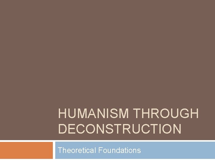 HUMANISM THROUGH DECONSTRUCTION Theoretical Foundations 
