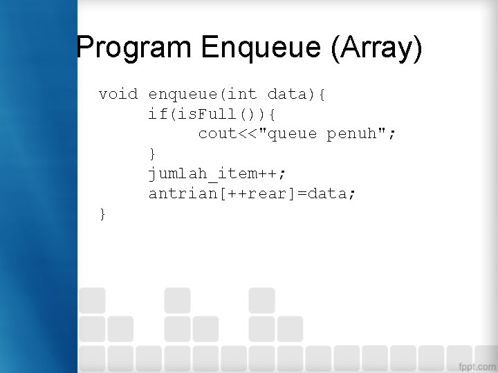 Program Enqueue (Array) void enqueue(int data){ if(is. Full()){ cout<<"queue penuh"; } jumlah_item++; antrian[++rear]=data; }