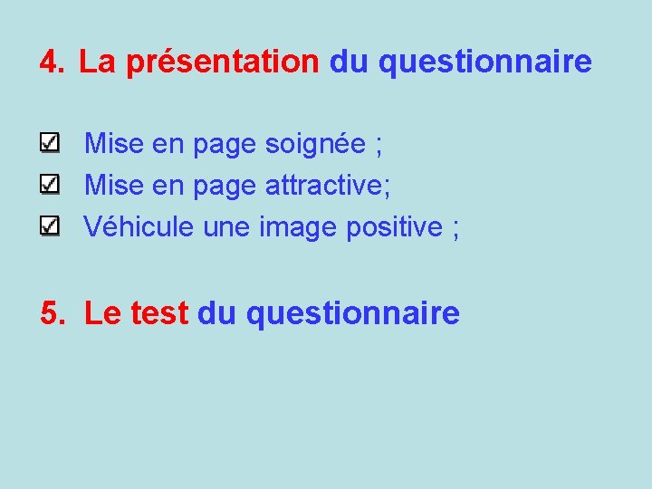 4. La présentation du questionnaire Mise en page soignée ; Mise en page attractive;