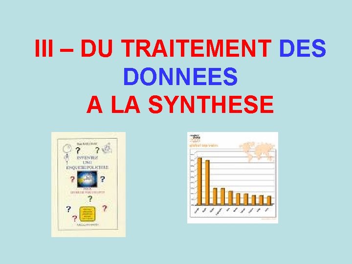 III – DU TRAITEMENT DES DONNEES A LA SYNTHESE 