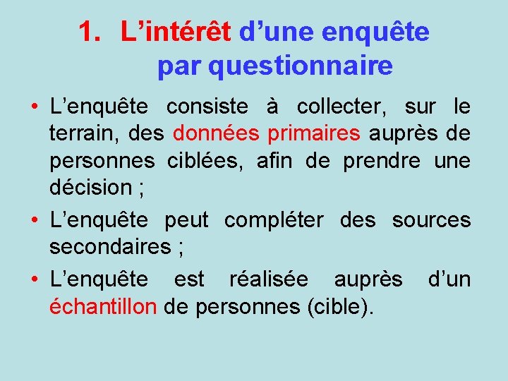 1. L’intérêt d’une enquête par questionnaire • L’enquête consiste à collecter, sur le terrain,