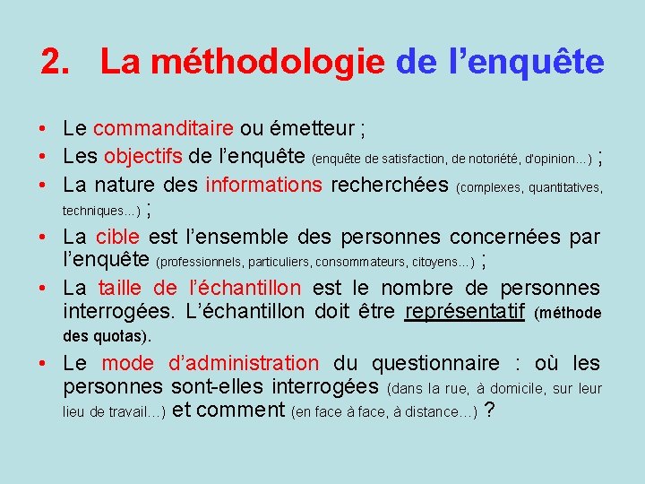 2. La méthodologie de l’enquête • Le commanditaire ou émetteur ; • Les objectifs