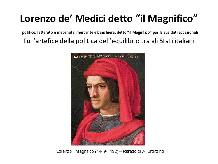 Lorenzo de’ Medici detto “il Magnifico” politico, letterato e mecenate, mercante e banchiere, detto