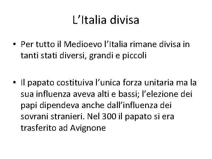 L’Italia divisa • Per tutto il Medioevo l’Italia rimane divisa in tanti stati diversi,