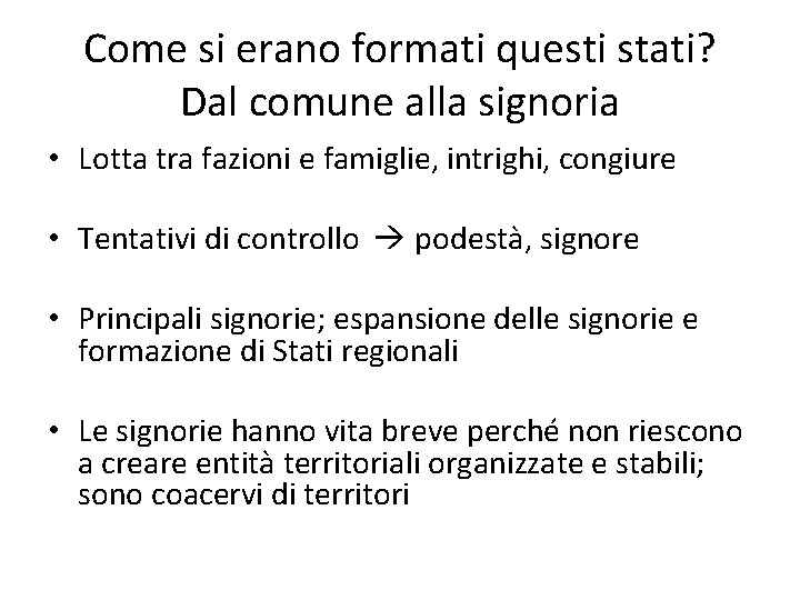 Come si erano formati questi stati? Dal comune alla signoria • Lotta tra fazioni