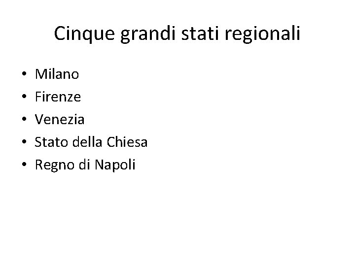 Cinque grandi stati regionali • • • Milano Firenze Venezia Stato della Chiesa Regno