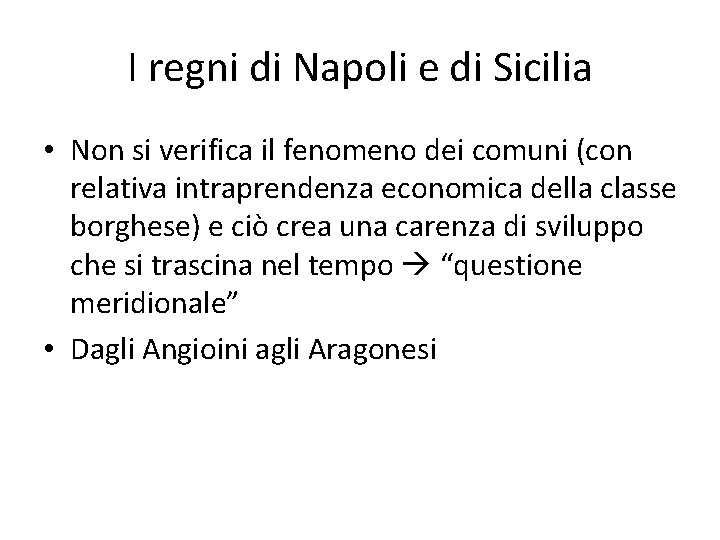 I regni di Napoli e di Sicilia • Non si verifica il fenomeno dei