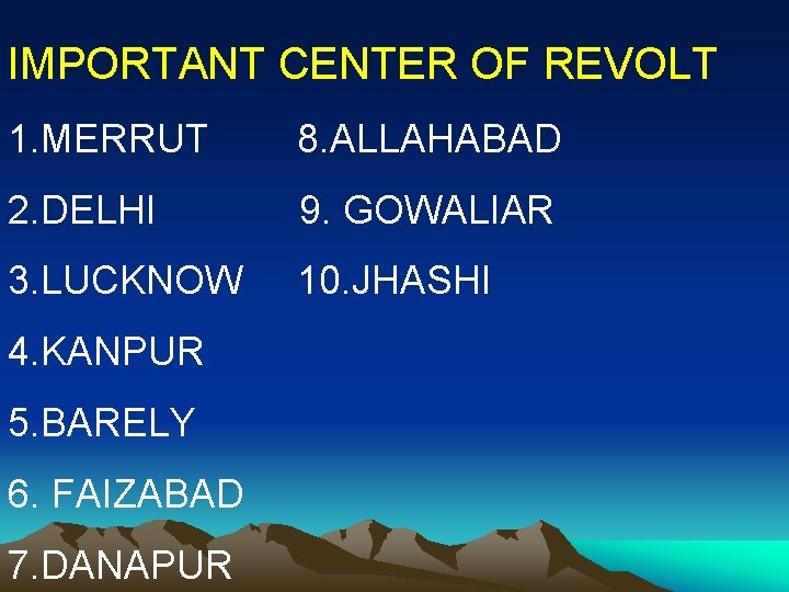 IMPORTANT CENTER OF REVOLT 1. MERRUT 8. ALLAHABAD 2. DELHI 9. GOWALIAR 3. LUCKNOW